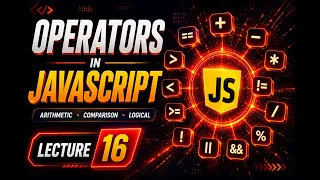 JavaScript Operators Tutorial 2026 Arithmetic Assignment Comparison Logical Operators Lec16