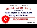 Loops in C programming Part 18 Add digits of a Number