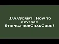 JavaScript How to reverse String fromCharCode