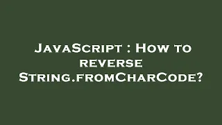 JavaScript How to reverse String fromCharCode