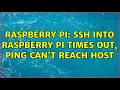 Raspberry Pi SSH into Raspberry Pi times out ping can t reach host 2 Solutions
