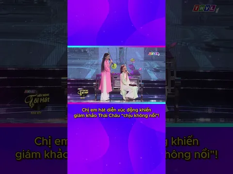 Chị em hát diễn xúc động khiến giám khảo Thái Châu "chịu không nổi"!