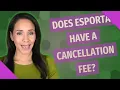 Does esporta have a cancellation fee