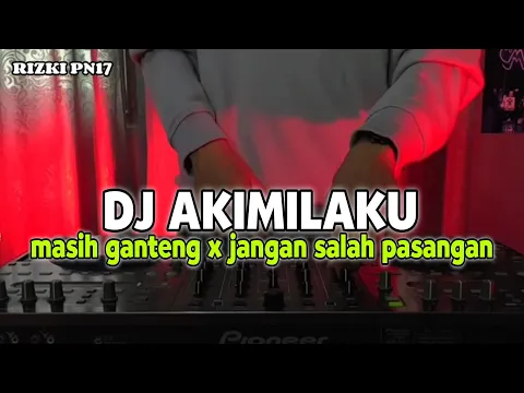 Download MP3 DJ AKIMILAKU MASIH GANTENG  X JANGAN SALAH PASANGAN REMIX VIRAL TIKTOK TERBARU 2023