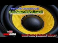 Download Lagu Cek Sound Sholawat Slow penenang hati - pengantar tidur - Bass Horeg Kalem Gleerr