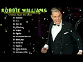 Robbie Williams Greatest Hits - Robbie Williams Best Songs 2022  - Robbie Williams The Best Tracks