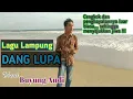 Download Lagu LAGU LAMPUNG DANG LUPA | Cipt. Iwan sagita || Vocal Buyung Andi