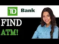 How To Locate A TD Bank ATM Near Me 2025