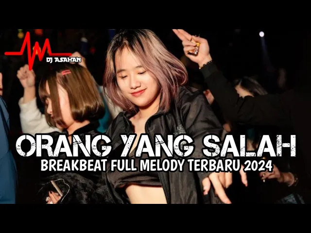 Download MP3 DJ Orang Yang Salah Breakbeat Full Melody Terbaru 2024 ( DJ ASAHAN )