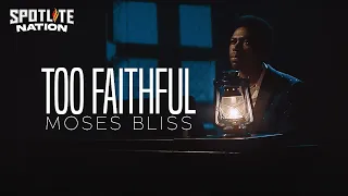 moses bliss too faithful official video