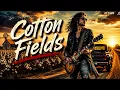 COTTON FIELDS (Lead Belly) | Rock Ballad Version