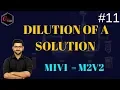 DILUTION OF A SOLUTION M1V1 M2V2 SOLUTION COLLIGATIVE PROPERTIES - 11