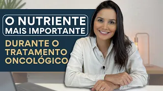 O NUTRIENTE MAIS IMPORTANTE durante o tratamento oncológico