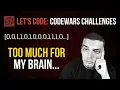 TOO MUCH FOR MY BRAIN - Codewars Challenges