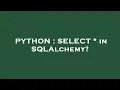 PYTHON SELECT in SQLAlchemy
