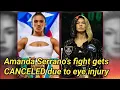 Amanda Serrano s fight gets CANCELED due to eye injury full refund and fight purse promised