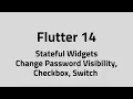 Flutter - Stateful Widgets Change Password Visibility Checkbox Switch
