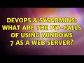 DevOps SysAdmins What are the pit-falls of using Windows 7 as a web server 3 Solutions