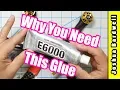 E6000 You NEED this adhesive in your toolbox