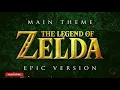 The Legend of Zelda Main Theme | EPIC VERSION