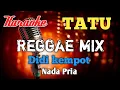 Download Lagu Tatu Reggae Mix Karaoke nada Pria