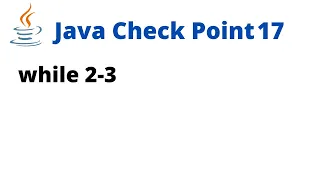 Java Check Point 17 - while 2-3