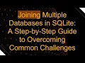 Joining Multiple Databases in SQLite A Step-by-Step Guide to Overcoming Common Challenges