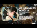 Lagu Cơ Hội Cuối ft Người Ta Remix (Bản Full 🎵) | Đành Ôm Những Tiếc Nuối x Người Ta Mang Cho Em