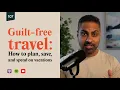 How to plan go on AMAZING vacations guilt-free