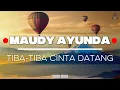 Download Lagu Tiba-Tiba Cinta Datang - Maudy Ayunda (Lyrics)