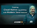 Creating Cloud Native Capabilities Using the Latest Features from Java and the JVM