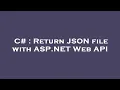 C Return JSON file with ASP NET Web API