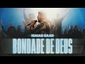 Download Lagu ISAIAS SAAD - BONDADE DE DEUS (AO VIVO)