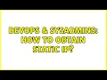 DevOps SysAdmins How to obtain static IP