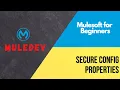 Session 8 Secure config properties in mule 4