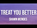Shawn Mendes - Treat You Better (Lyrics)