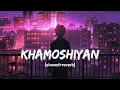 Lagu khamoshiyan [slowed+reverb] #lofi #song #lofisong #hindisong #lofimusic #lofi #song