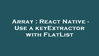 Array React Native - Use a keyExtractor with FlatList