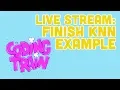 Live Stream 2 Finish KNN Example