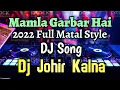 Download Lagu Mamla Garbar Hai- DJ Johir Kalna | 2022 Jitendra Hit