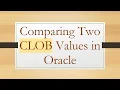 Comparing Two CLOB Values in Oracle