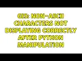 GIS Non-ASCII characters not displaying correctly after Python manipulation 2 Solutions