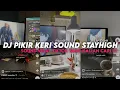 Download Lagu DJ PIKIR KERI SOUND STAYHIGH || YANG KALIAN CARI VIRAL TIKTOK MENGKANE ‼️