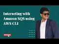 Interacting with Amazon SQS using AWS CLI