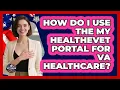 How Do I Use The My HealtheVet Portal For VA Healthcare - Veteran Community Guide