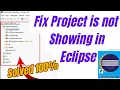 How to fix project is not showing in eclipse Project Explorer Window Missing in Eclipse IDE