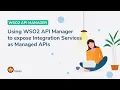 Using WSO2 API Manager to expose Integration Services as Managed APIs