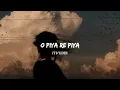 Download Lagu O Piya Re Piya Ayna Ektu Kache Lofi Reverb Arijit Singh it's Yamin @SVFMusic