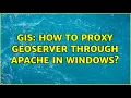 GIS How to proxy Geoserver through Apache in Windows 2 Solutions