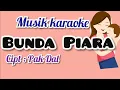 Download Lagu Musik karaoke lagu BUNDA PIARA cipt: Pak Dal